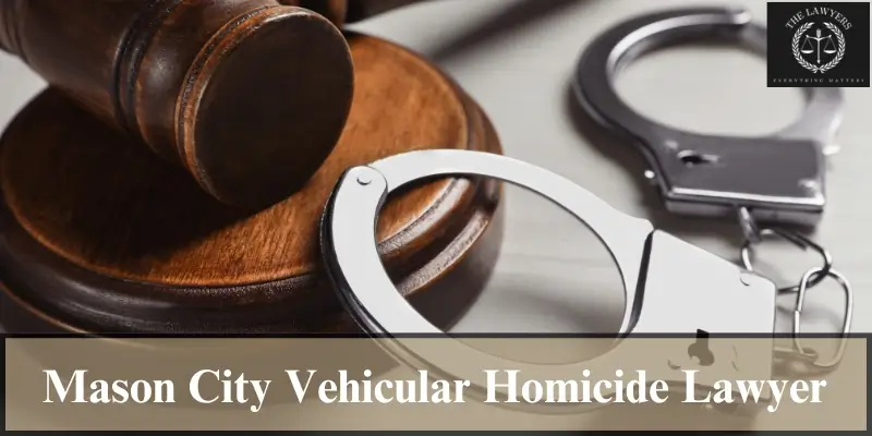 hire top mason city vehicular homicide lawyer